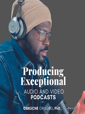 cover image of Producing Exceptional Audio & Video Podcast